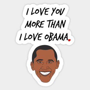 I Love You More Than I Love Obama Sticker
